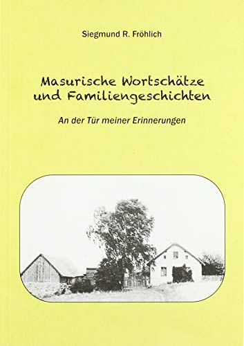 Masurische Wortschätze und Familiengeschichten: An der Tür meiner Erinnerungen von Isensee Florian GmbH