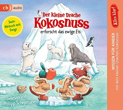 Alles klar! Der kleine Drache Kokosnuss erforscht das ewige Eis (Drache-Kokosnuss-Sachbuchreihe, Band 10) von cbj audio