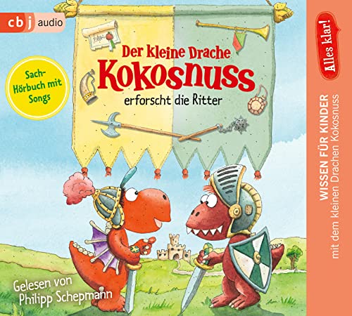 Alles klar! Der kleine Drache Kokosnuss erforscht die Ritter (Drache-Kokosnuss-Sachbuchreihe, Band 5)