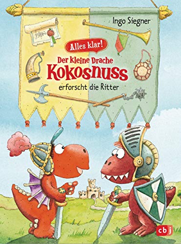 Alles klar! Der kleine Drache Kokosnuss erforscht die Ritter: Mit zahlreichen Sach- und Kokosnuss-Illustrationen (Drache-Kokosnuss-Sachbuchreihe, Band 5)