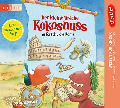 Alles klar! Der kleine Drache Kokosnuss erforscht die Römer (Drache-Kokosnuss-Sachbuchreihe, Band 6)