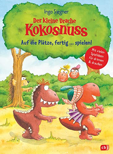 Der kleine Drache Kokosnuss - Auf die Plätze, fertig … spielen!: Mit vielen Spielideen für drinnen & draußen