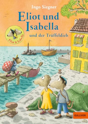 Eliot und Isabella und der Trüffeldieb: Mit vielen farbigen Bildern von Gulliver von Beltz & Gelberg