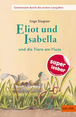Gemeinsam durch die ersten Lesejahre. Eliot und Isabella - und die Tiere am Fluss: Gekürzte und bearbeitete Ausgabe (Super lesbar) von Beltz