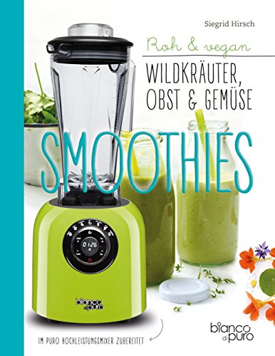 Die besten Gemüse- & Kräuter-Smoothies: Wildpflanzen in den Mixer von Freya Verlag