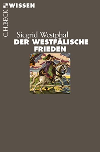 Der Westfälische Frieden: Das Ende des Dreißigjährigen Krieges (Beck'sche Reihe)