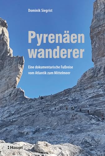 Pyrenäenwanderer: Eine dokumentarische Fußreise vom Atlantik zum Mittelmeer