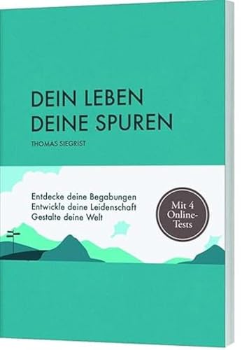 Dein Leben - Deine Spuren: Entdecke deine Begabungen. Entwickle deine Leidenschaft. Gestalte deine Welt. Mit 4 Online-Persönlichkeitstests von Gerth Medien GmbH