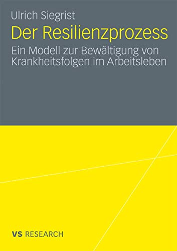 Der Resilienzprozess: Ein Modell zur Bewältigung von Krankheitsfolgen im Arbeitsleben (German Edition) von VS Verlag für Sozialwissenschaften