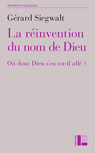 La réinvention du nom de Dieu: Où donc Dieu s'en est-il allé ? von LABOR ET FIDES