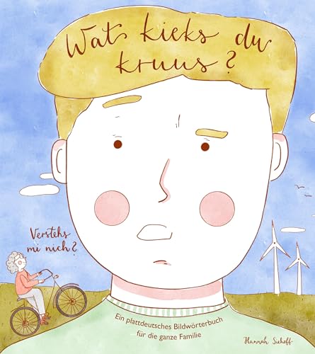 Wat kicks du kruus? Verstehs mi nich?: Ein plattdeutsches Bildwörterbuch für die ganze Familie