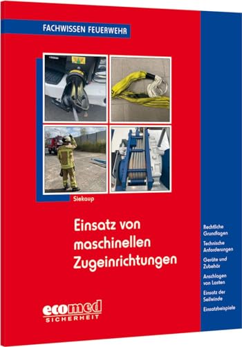 Einsatz von maschinellen Zugeinrichtungen: Rechtliche Grundlagen - Technische Anforderungen - Geräte und Zubehör - Anschlagen von Lasten - Einsatz der ... - Einsatzbeispiele (Fachwissen Feuerwehr) von ecomed