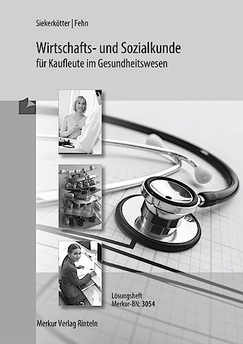Wirtschafts- und Sozialkunde für Kaufleute im Gesundheitswesen: Lösungen Wirtschafts- und Sozialkunde für Kaufleute im Gesundheitswesen: Lösungen von Merkur Rinteln