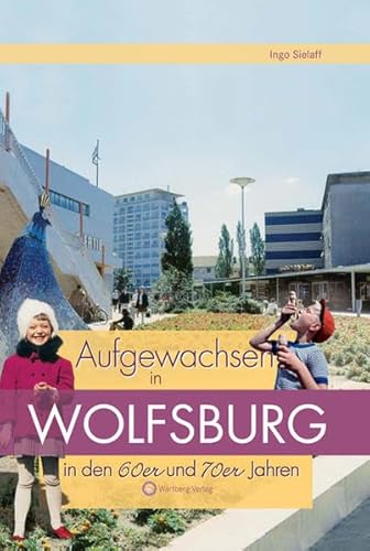 Aufgewachsen in Wolfsburg in den 60er & 70er Jahren: Kindheit und Jugend