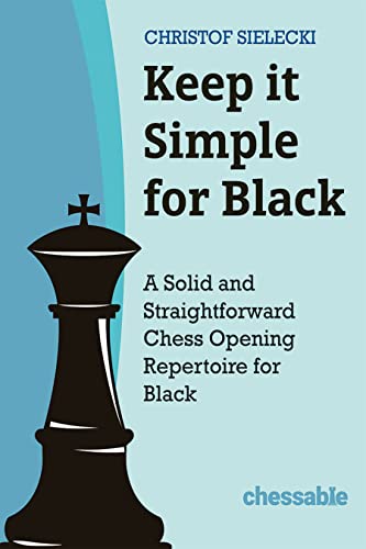 Keep it Simple for Black: A Solid and Straightforward Chess Opening Repertoire for Black von New in Chess