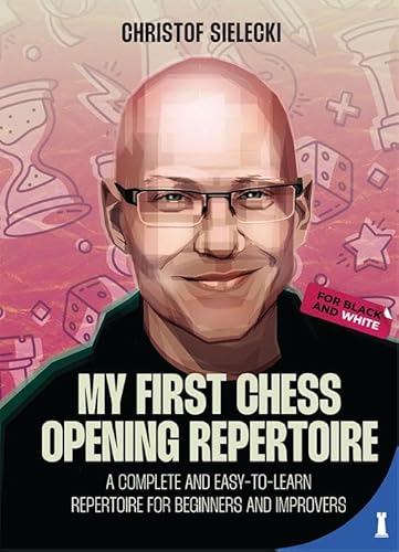 My First Chess Opening Repertoire for Black and White: A Complete and Easy-to-Learn Guide for Beginners and Improvers My First Chess Opening Repertoire for Black and White: A Complete and Easy-to-Learn Guide for Beginners and Improvers von New in Chess