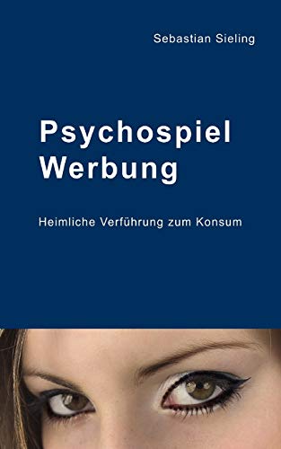 Psychospiel Werbung: Heimliche Verführung zum Konsum Psychospiel Werbung: Heimliche Verführung zum Konsum