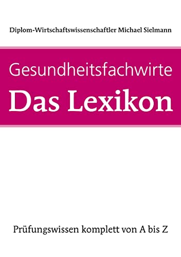 Gesundheitsfachwirte: Das Lexikon: Prüfungswissen von A-Z von FACHWIRTEVERLAG