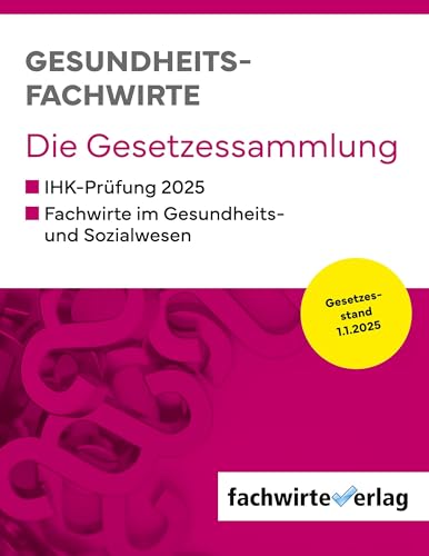 Gesundheitsfachwirte: Die Gesetzessammlung: Gesetzestexte für die IHK-Prüfung 2025 von Fachwirteverlag