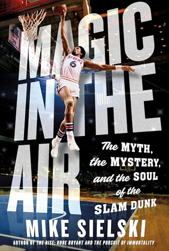 Magic in the Air: The Myth, the Mystery, and the Soul of the Slam Dunk von St. Martin's Press