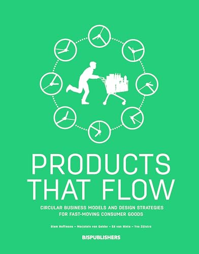 Products that flow: Circular Business Models and Design Strategies for Fast Moving Consumer Goods von Bis Publishers