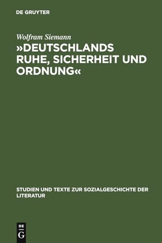 »Deutschlands Ruhe, Sicherheit und Ordnung«: Die Anfänge der politischen Polizei 1806 - 1866 (Studien und Texte zur Sozialgeschichte der Literatur, 14, Band 14)