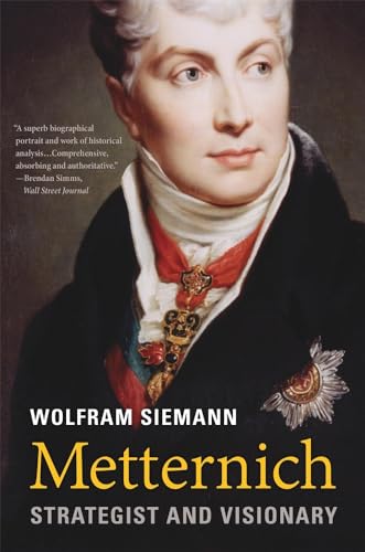 Metternich: Strategist and Visionary von Harvard University Press
