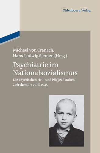 Psychiatrie im Nationalsozialismus: Die Bayerischen Heil und Pflegeanstalten zwischen 1933 und 1945: Die Bayerischen Heil- und Pflegeanstalten zwischen 1933 und 1945 von Walter de Gruyter