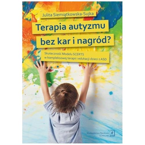 Terapia autyzmu bez kar i nagród?: Skuteczność Modelu SCERTS w kompleksowej terapii i edukacji dzieci z ASD Terapia autyzmu bez kar i nagród?: Skuteczność Modelu SCERTS w kompleksowej terapii i edukacji dzieci z ASD von Scholar