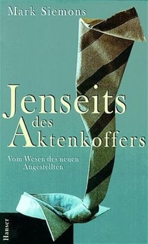 Jenseits des Aktenkoffers: Vom Wesen des neuen Angestellten von Carl Hanser