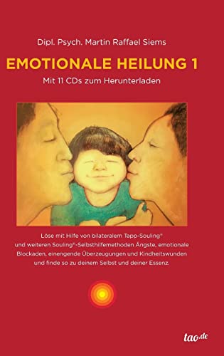 Emotionale Heilung 1: Mit 11 CD’s zum Herunterladen von Tao.de in J. Kamphausen