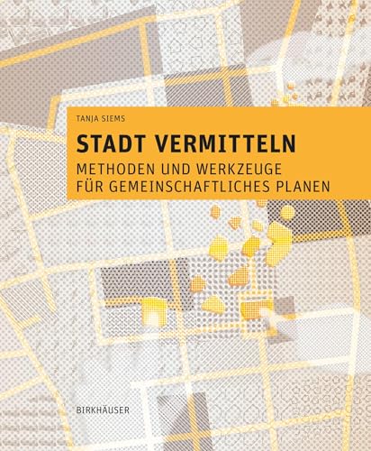 Stadt vermitteln: Methoden und Werkzeuge für gemeinschaftliches Planen von Birkhäuser Verlag GmbH