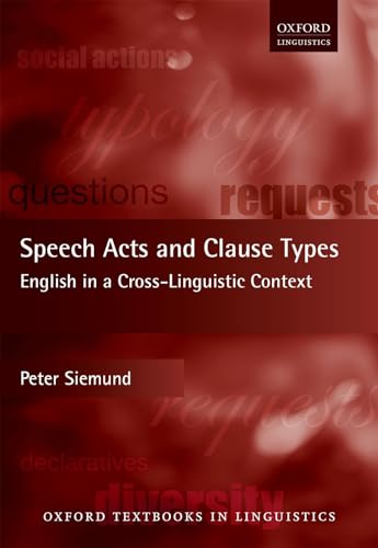 Speech Acts and Clause Types: English in a Cross-Linguistic Context (Oxford Textbooks in Linguistics) von Oxford University Press