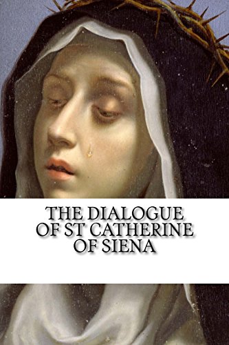 The Dialogue of Saint Catherine of Siena: A Revised Translation von Createspace Independent Publishing Platform