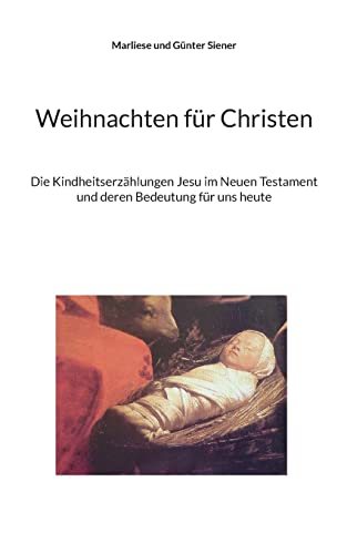 Weihnachten für Christen: Die Kindheitserzählungen Jesu im Neuen Testament und deren Bedeutung für uns heute. von Books on Demand