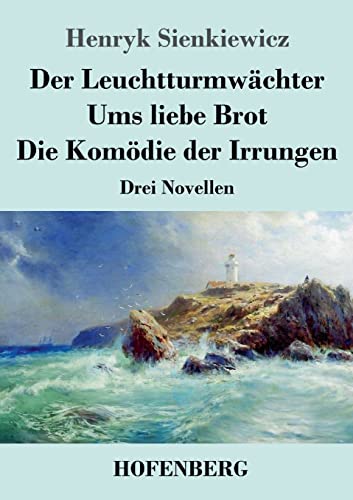 Der Leuchtturmwächter / Ums liebe Brot / Die Komödie der Irrungen: Drei Novellen von Hofenberg