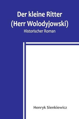Der kleine Ritter (Herr Wolodyjowski): Historischer Roman