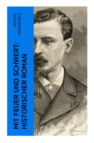Mit Feuer und Schwert: Historischer Roman Mit Feuer und Schwert: Historischer Roman