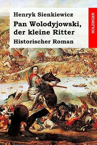 Pan Wolodyjowski, der kleine Ritter: Historischer Roman Pan Wolodyjowski, der kleine Ritter: Historischer Roman von CREATESPACE