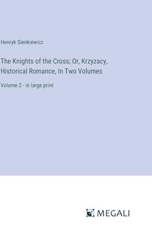 The Knights of the Cross; Or, Krzyzacy, Historical Romance, In Two Volumes: Volume 2 - in large print von Megali Verlag