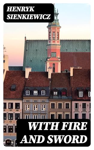 With Fire and Sword: An Historical Novel of Poland and Russia With Fire and Sword: An Historical Novel of Poland and Russia von Anson Street Press