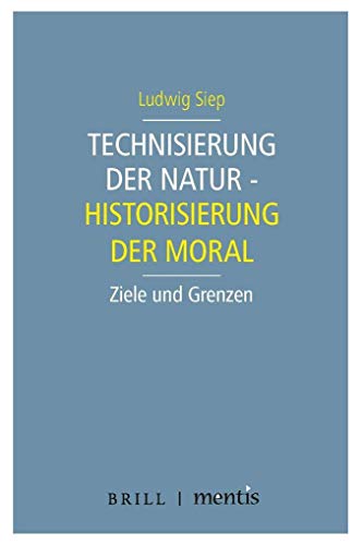 Technisierung der Natur - Historisierung der Moral: Ziele und Grenzen