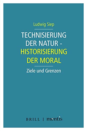 Technisierung der Natur - Historisierung der Moral: Ziele und Grenzen