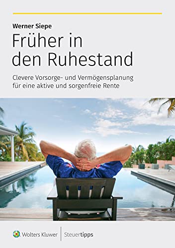 Früher in den Ruhestand: Clevere Vorsorge- und Vermögensplanung für eine aktive und sorgenfreie Rente Früher in den Ruhestand: Clevere Vorsorge- und Vermögensplanung für eine aktive und sorgenfreie Rente