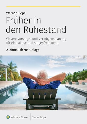 Früher in den Ruhestand: Clevere Vorsorge- und Vermögensplanung für eine aktive und sorgenfreie Rente Früher in den Ruhestand: Clevere Vorsorge- und Vermögensplanung für eine aktive und sorgenfreie Rente von Wolters Kluwer Steuertipps GmbH