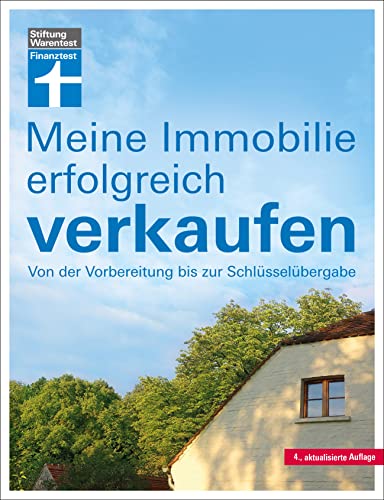 Meine Immobilie erfolgreich verkaufen - Verkauf mit oder ohne Makler - Vorbereitung & Unterlagen - Rechtliches für Verkäufer: Von der Vorbereitung bis zur Schlüsselübergabe von Stiftung Warentest