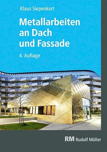 Metallarbeiten an Dach und Fassade: Richtig planen. Sicher ausführen Metallarbeiten an Dach und Fassade: Richtig planen. Sicher ausführen