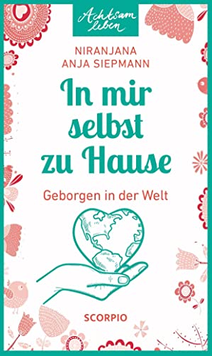 In mir selbst zu Hause: Geborgen in der Welt (Achtsam leben) von Scorpio Verlag