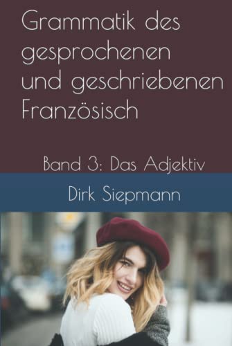Grammatik des gesprochenen und geschriebenen Französisch: Band 3: Das Adjektiv von Independently published