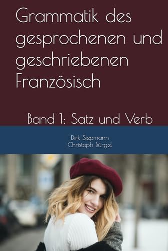 Grammatik des gesprochenen und geschriebenen Französisch: Satz und Verb von Independently published